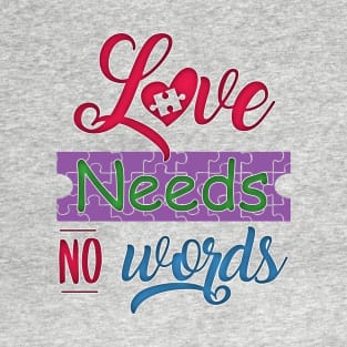 Love Needs No Words - Colorful Rainbow Autism Spectrum T-Shirt